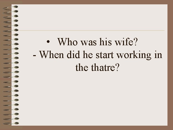  • Who was his wife? - When did he start working in the