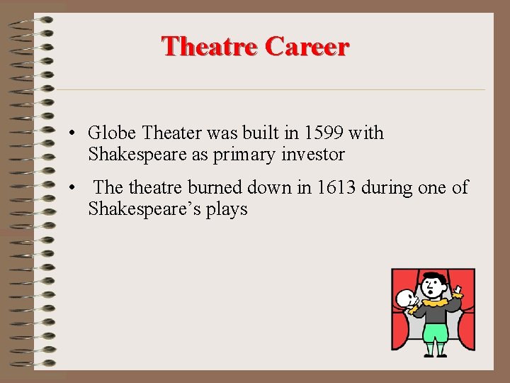 Theatre Career • Globe Theater was built in 1599 with Shakespeare as primary investor