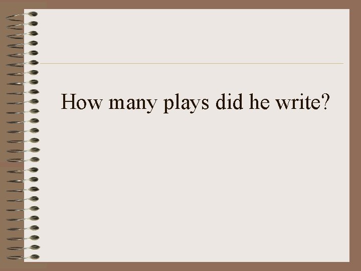 How many plays did he write? 