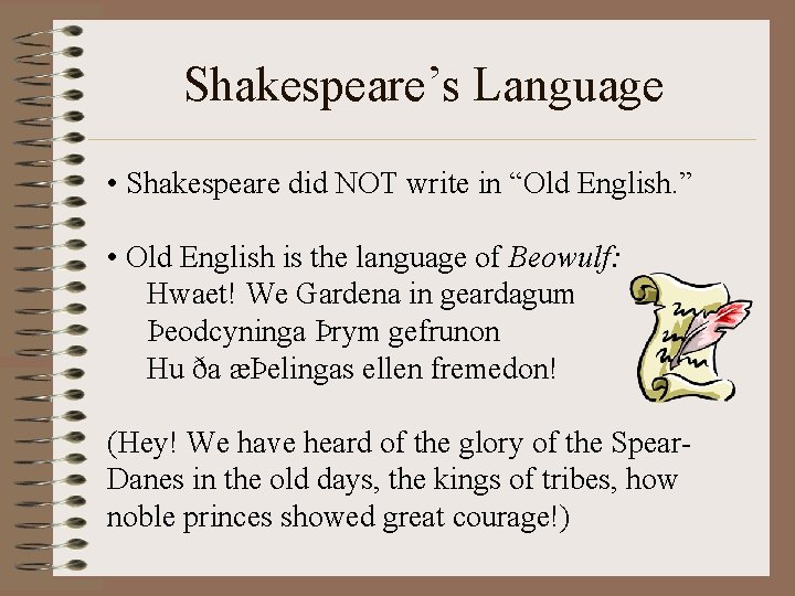 Shakespeare’s Language • Shakespeare did NOT write in “Old English. ” • Old English