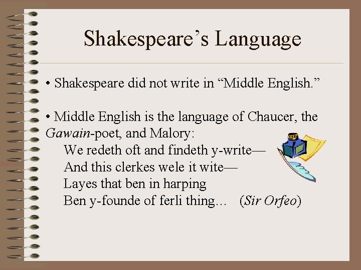 Shakespeare’s Language • Shakespeare did not write in “Middle English. ” • Middle English