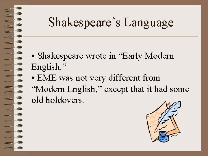 Shakespeare’s Language • Shakespeare wrote in “Early Modern English. ” • EME was not