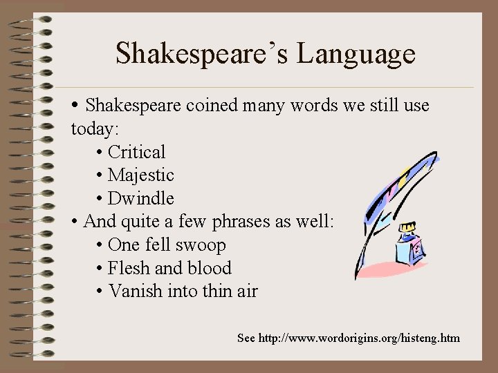 Shakespeare’s Language • Shakespeare coined many words we still use today: • Critical •