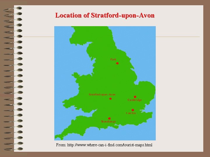 Location of Stratford-upon-Avon From: http: //www. where-can-i-find. com/tourist-maps. html 