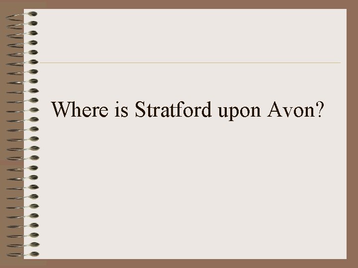 Where is Stratford upon Avon? 