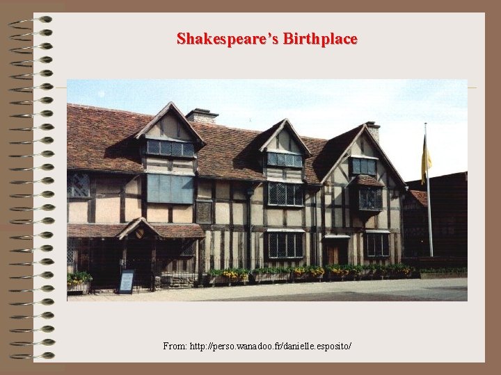 Shakespeare’s Birthplace From: http: //perso. wanadoo. fr/danielle. esposito/ 