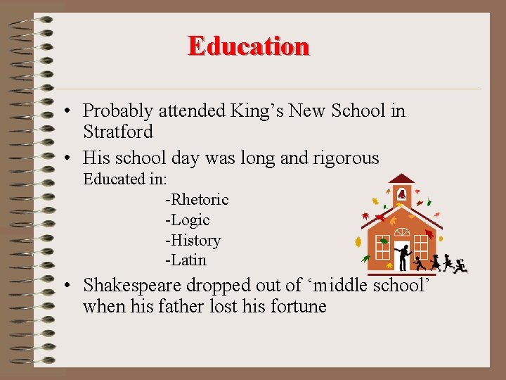 Education • Probably attended King’s New School in Stratford • His school day was
