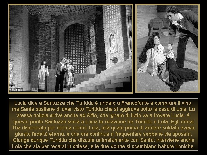 Lucia dice a Santuzza che Turiddu è andato a Francofonte a comprare il vino,