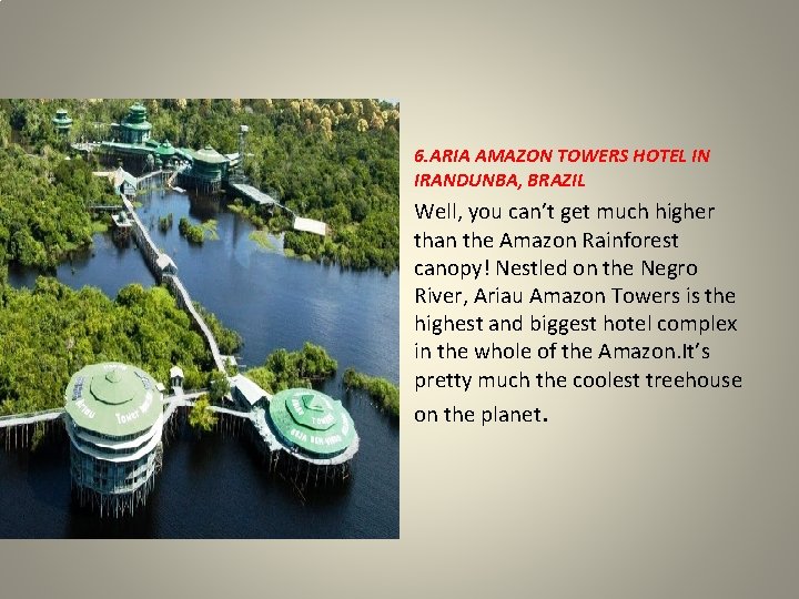 6. ARIA AMAZON TOWERS HOTEL IN IRANDUNBA, BRAZIL Well, you can’t get much higher