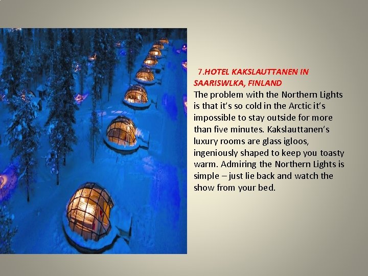 7. HOTEL KAKSLAUTTANEN IN SAARISWLKA, FINLAND The problem with the Northern Lights is that