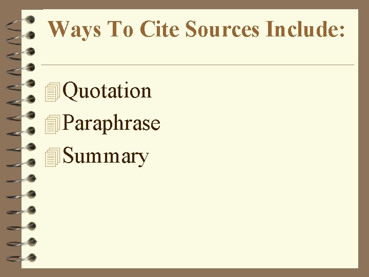 Ways To Cite Sources Include: 4 Quotation 4 Paraphrase 4 Summary Ways To Cite Sources Include: 4 Quotation 4 Paraphrase 4 Summary