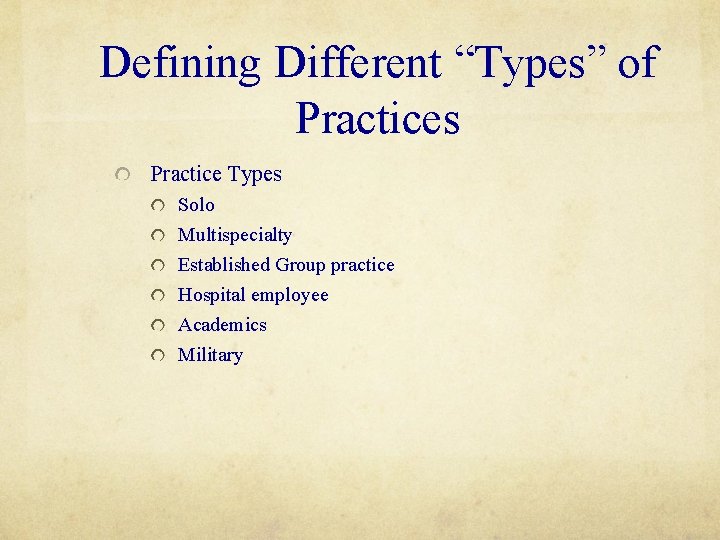 Defining Different “Types” of Practices Practice Types Solo Multispecialty Established Group practice Hospital employee