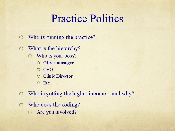 Practice Politics Who is running the practice? What is the hierarchy? Who is your