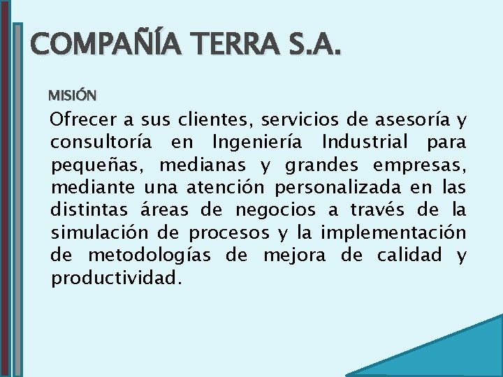 COMPAÑÍA TERRA S. A. MISIÓN Ofrecer a sus clientes, servicios de asesoría y consultoría