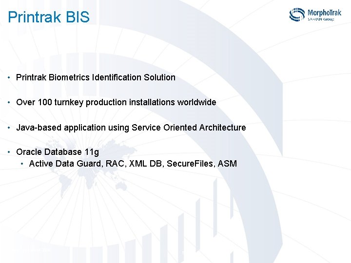 Printrak BIS • Printrak Biometrics Identification Solution • Over 100 turnkey production installations worldwide