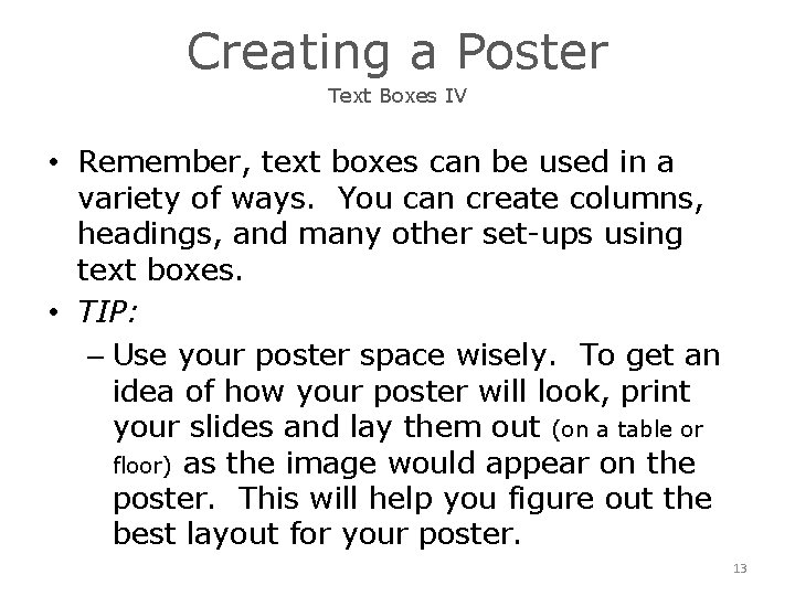 Creating a Poster Text Boxes IV • Remember, text boxes can be used in