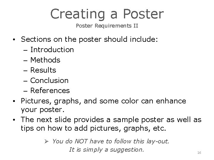 Creating a Poster Requirements II • Sections on the poster should include: – Introduction