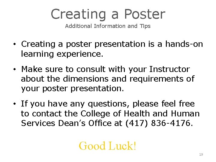 Creating a Poster Additional Information and Tips • Creating a poster presentation is a