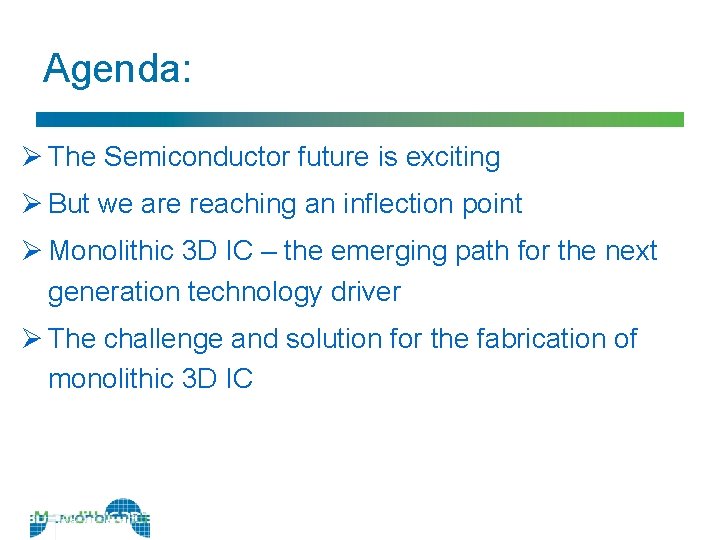 Agenda: Ø The Semiconductor future is exciting Ø But we are reaching an inflection