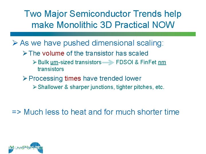 Two Major Semiconductor Trends help make Monolithic 3 D Practical NOW Ø As we