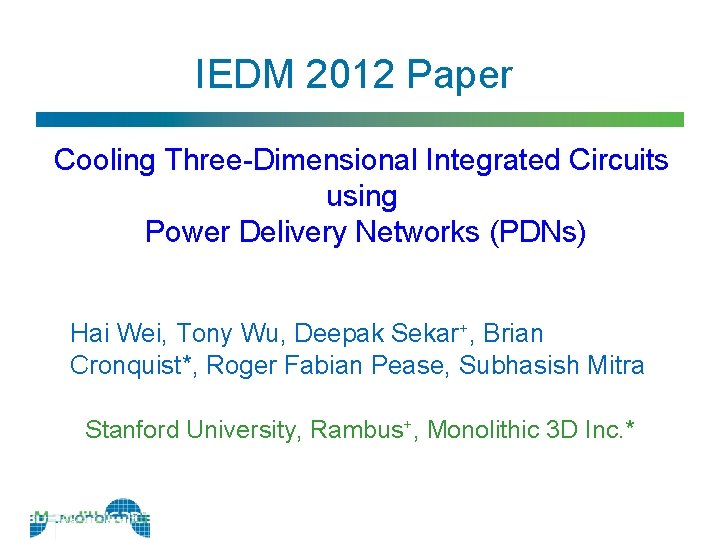 IEDM 2012 Paper Cooling Three-Dimensional Integrated Circuits using Power Delivery Networks (PDNs) Hai Wei,