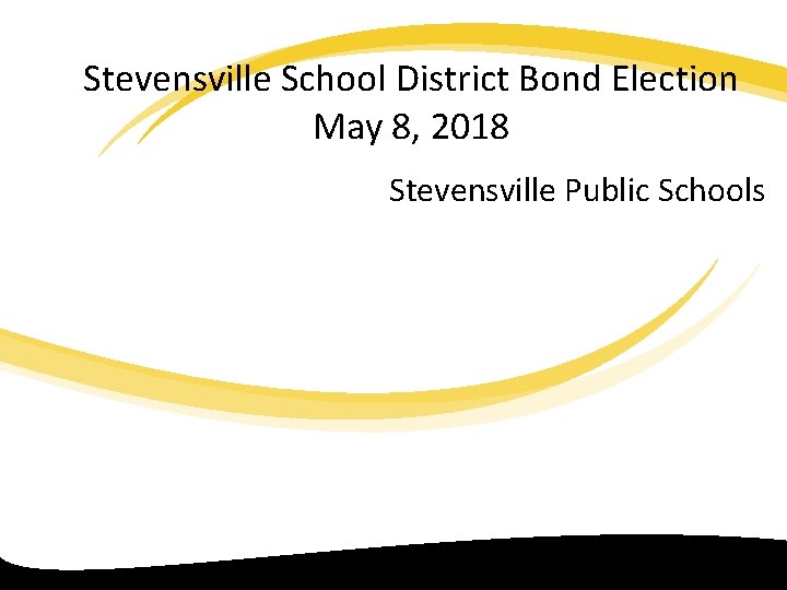 Stevensville School District Bond Election May 8, 2018 Stevensville Public Schools 