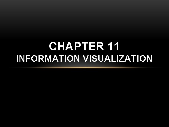 CHAPTER 11 INFORMATION VISUALIZATION 