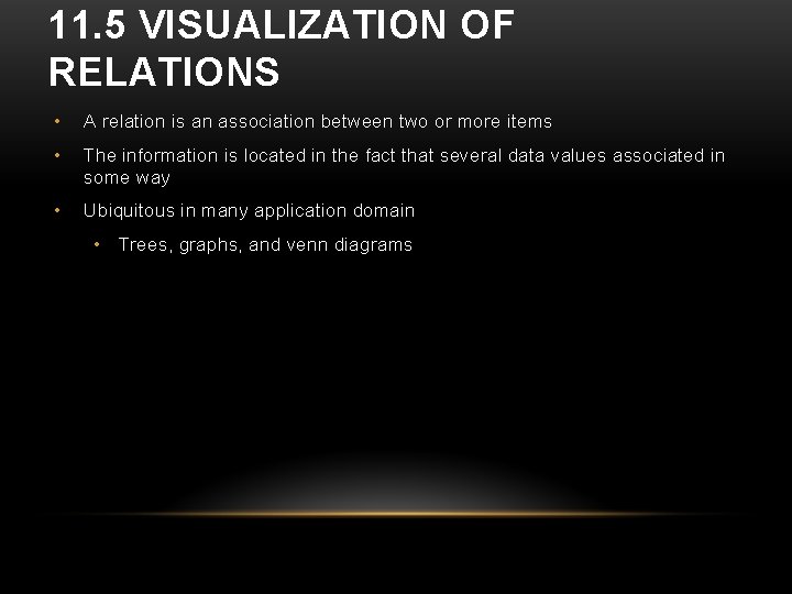 11. 5 VISUALIZATION OF RELATIONS • A relation is an association between two or