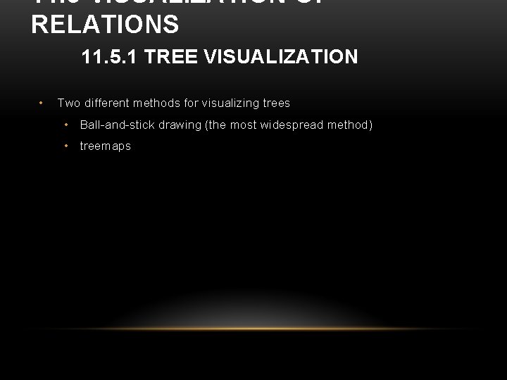 11. 5 VISUALIZATION OF RELATIONS 11. 5. 1 TREE VISUALIZATION • Two different methods