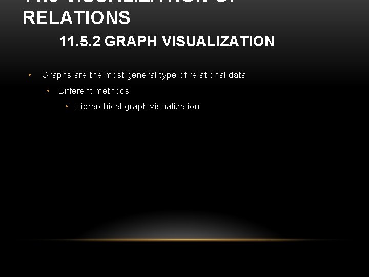 11. 5 VISUALIZATION OF RELATIONS 11. 5. 2 GRAPH VISUALIZATION • Graphs are the