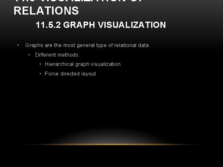 11. 5 VISUALIZATION OF RELATIONS 11. 5. 2 GRAPH VISUALIZATION • Graphs are the