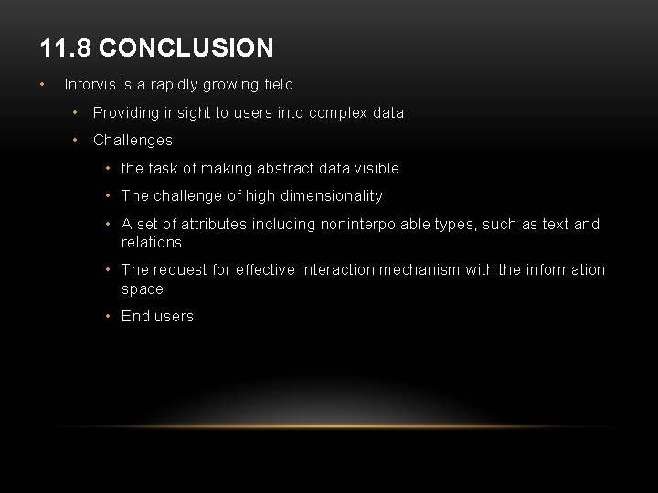 11. 8 CONCLUSION • Inforvis is a rapidly growing field • Providing insight to