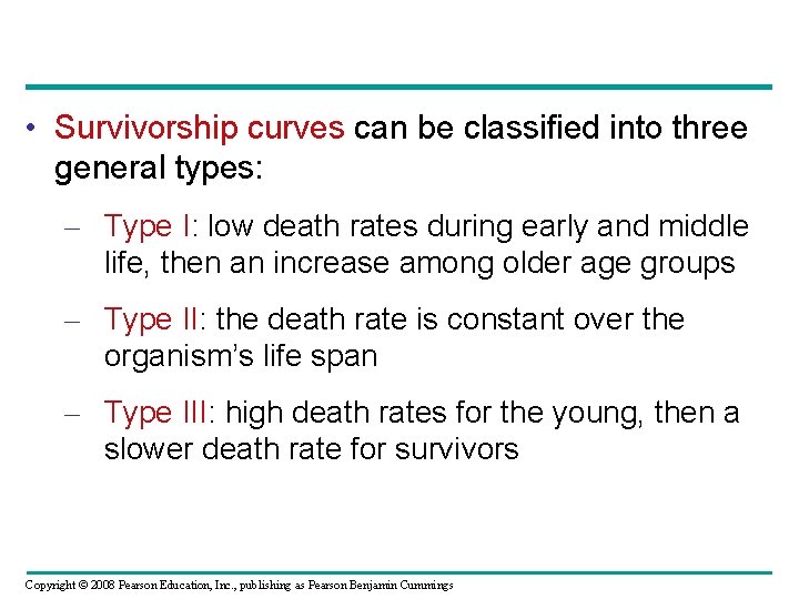  • Survivorship curves can be classified into three general types: – Type I: