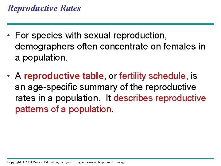 Reproductive Rates • For species with sexual reproduction, demographers often concentrate on females in