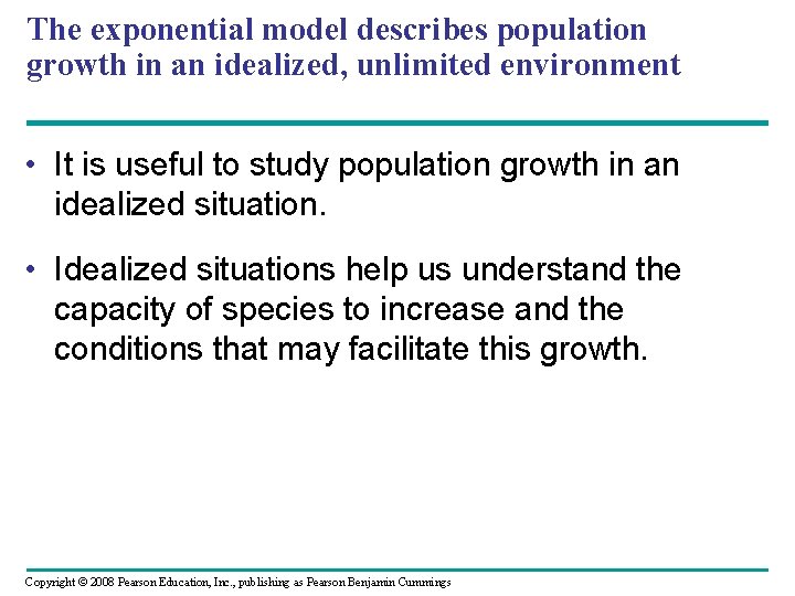The exponential model describes population growth in an idealized, unlimited environment • It is
