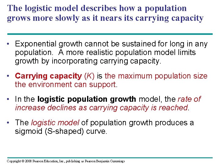 The logistic model describes how a population grows more slowly as it nears its