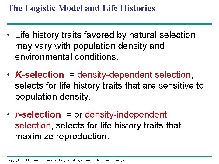 The Logistic Model and Life Histories • Life history traits favored by natural selection