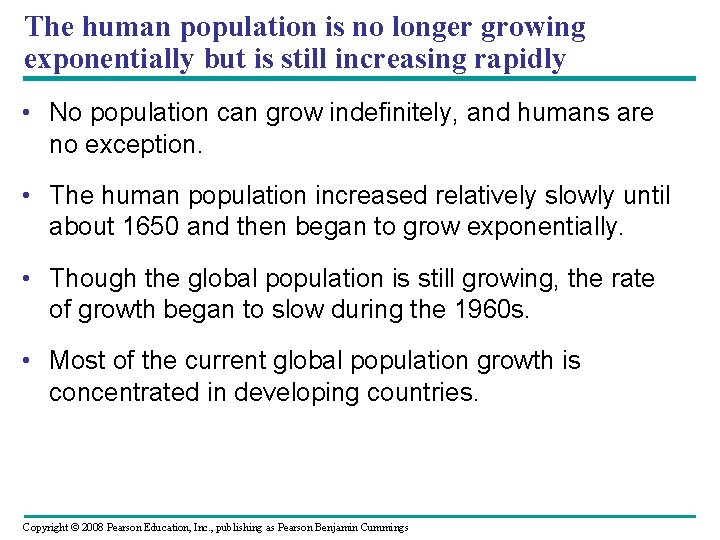 The human population is no longer growing exponentially but is still increasing rapidly •