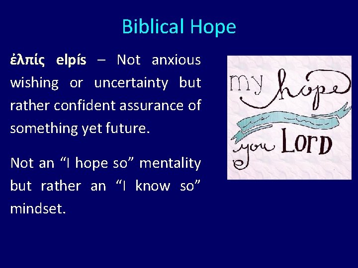 Biblical Hope ἐλπίς elpís – Not anxious wishing or uncertainty but rather confident assurance