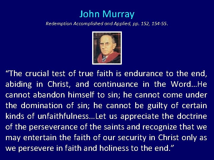 John Murray Redemption Accomplished and Applied, pp. 152, 154 -55. “The crucial test of