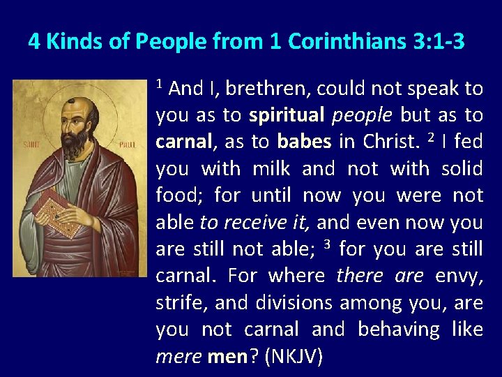 4 Kinds of People from 1 Corinthians 3: 1 -3 And I, brethren, could