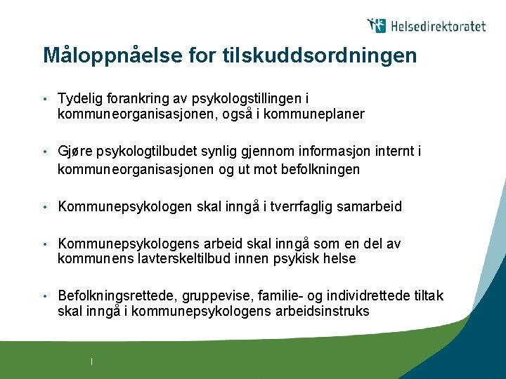 Måloppnåelse for tilskuddsordningen • Tydelig forankring av psykologstillingen i kommuneorganisasjonen, også i kommuneplaner •