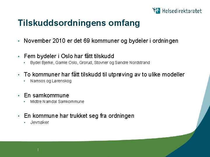 Tilskuddsordningens omfang • November 2010 er det 69 kommuner og bydeler i ordningen •