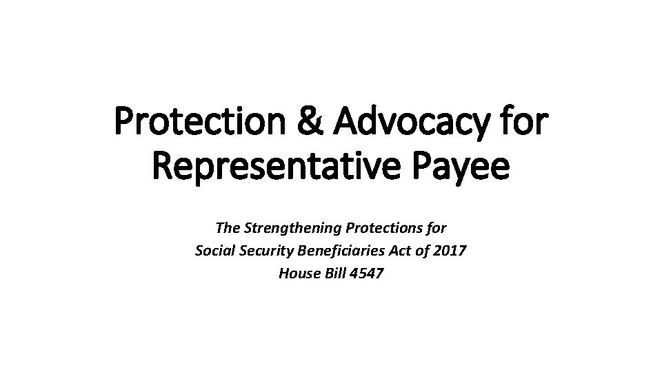 Protection & Advocacy for Representative Payee The Strengthening Protections for Social Security Beneficiaries Act