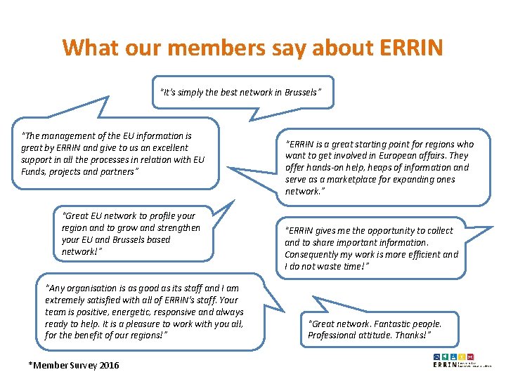 What our members say about ERRIN “It's simply the best network in Brussels” “The