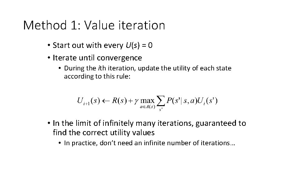 Method 1: Value iteration • Start out with every U(s) = 0 • Iterate
