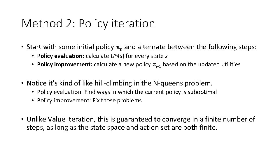 Method 2: Policy iteration • Start with some initial policy 0 and alternate between