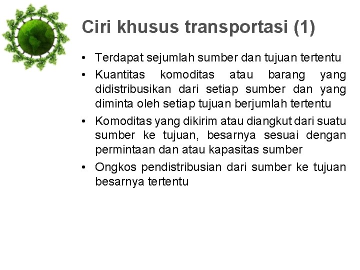 Ciri khusus transportasi (1) • Terdapat sejumlah sumber dan tujuan tertentu • Kuantitas komoditas