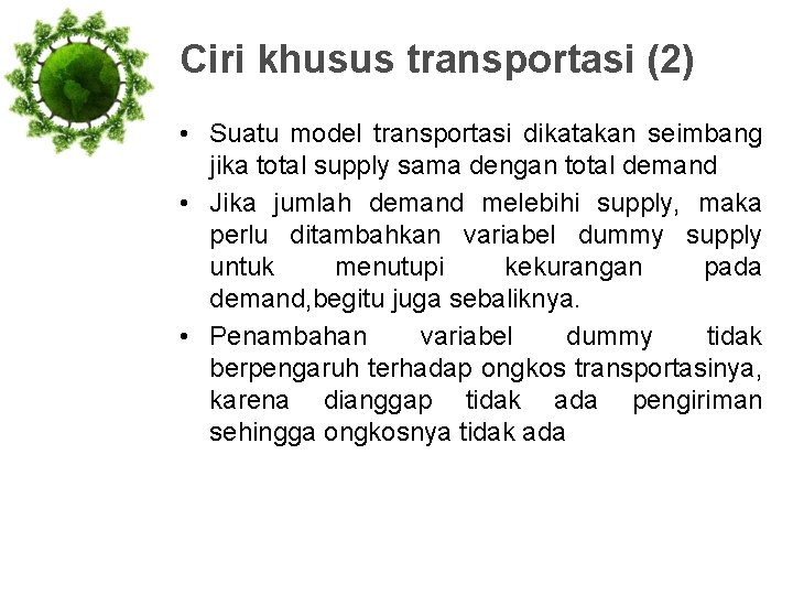 Ciri khusus transportasi (2) • Suatu model transportasi dikatakan seimbang jika total supply sama