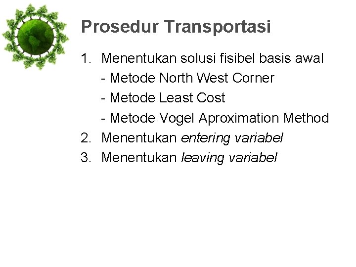 Prosedur Transportasi 1. Menentukan solusi fisibel basis awal - Metode North West Corner -